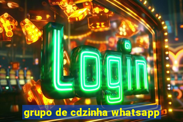 grupo de cdzinha whatsapp